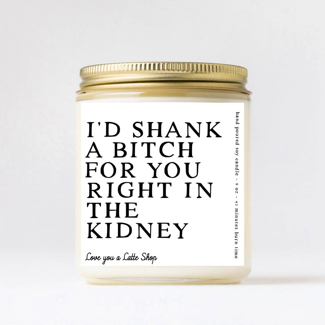 9 oz Glass Jar I'd Shank a Bitch for you Candle