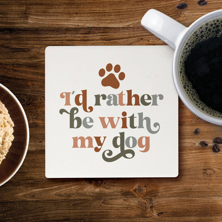 I'd Rather Be With My Dog Coaster