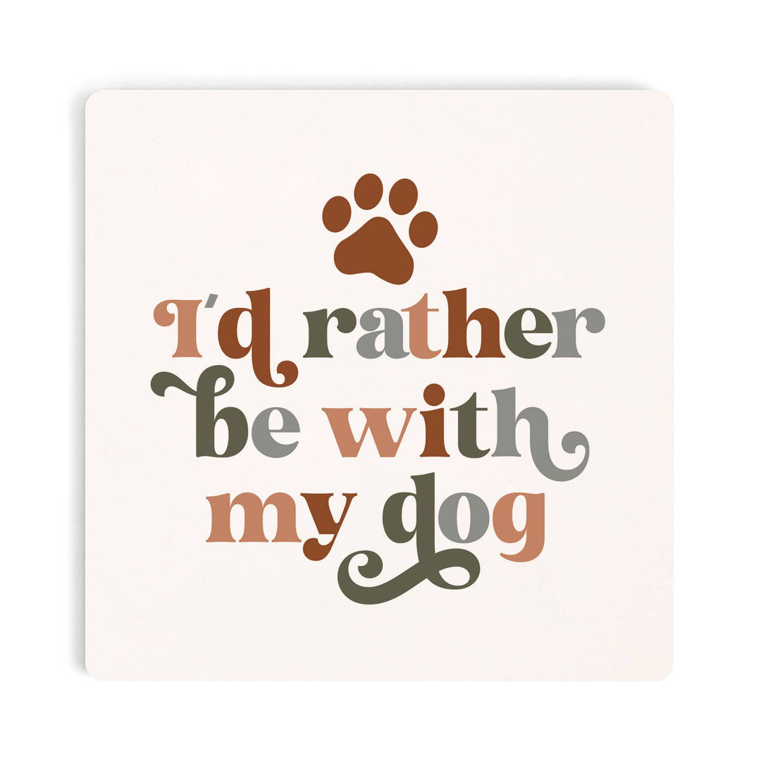 I'd Rather Be With My Dog Coaster