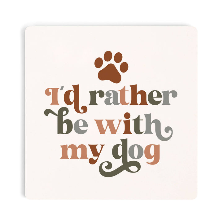 I'd Rather Be With My Dog Coaster
